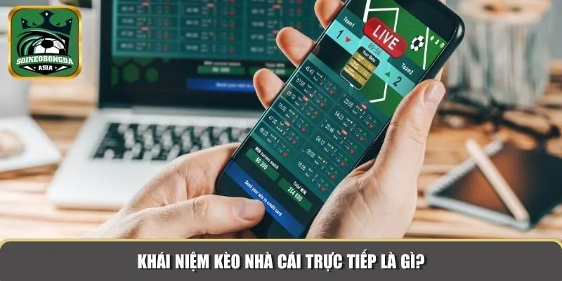 keo nha cai truc tiep 1 Khái niệm kèo nhà cái trực tiếp là gì?